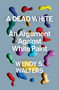 A Dead White (An Argument Against White Paint) by Wendy S Walters, 9781982178550