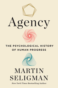 Agency (The Psychological History of Human Progress) by Martin E. P. Seligman, 9781982190644