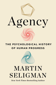Agency (The Psychological History of Human Progress) by Martin E. P. Seligman, 9781982190644