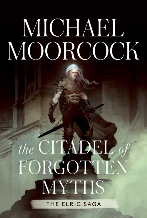 The Citadel of Forgotten Myths (The Elric Saga Part 4) by Michael Moorcock, 9781982199814