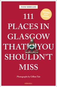 111 Places in Glasgow That You Shouldn't Miss by Tom Shields, Gillian Tait, 9783740829223