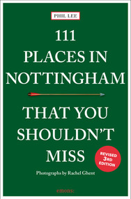 111 Places in Nottingham That You Shouldn't Miss by Phil Lee, Rachel Ghent, 9783740829254