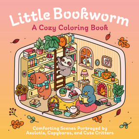 Little Bookworm: A Cozy Coloring Book (Comforting Scenes Portrayed by Axolotls, Capybaras, and Cute Critters) by Insight Editions, Ana Sondesa, 9798337404332