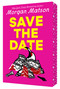 Save the Date by Morgan Matson, 9798347112432