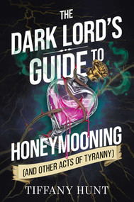 The Dark Lord's Guide to Honeymooning (and Other Acts of Tyranny) by Tiffany Hunt, 9798347112975