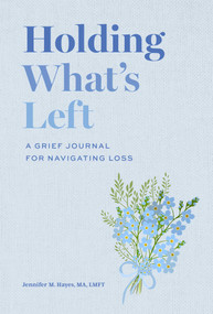 Holding What's Left (A Grief Journal for Navigating Loss) by Jennifer Hayes, 9798887622064