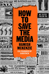 How to Save the Media by Hamish McKenzie, 9798893312034
