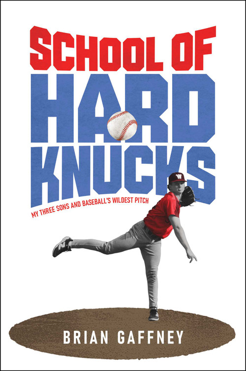 School of Hard Knucks (My Three Sons and Baseball's Wildest Pitch) by Brian Gaffney, 9798895652046