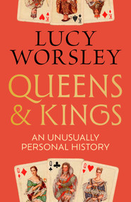 Queens and Kings (An Unusually Personal History) by Lucy Worsley, 9798897101825