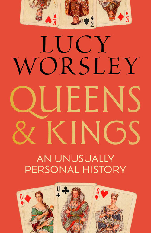 Queens and Kings (An Unusually Personal History) by Lucy Worsley, 9798897101825