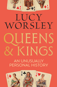 Queens and Kings (An Unusually Personal History) by Lucy Worsley, 9798897101825