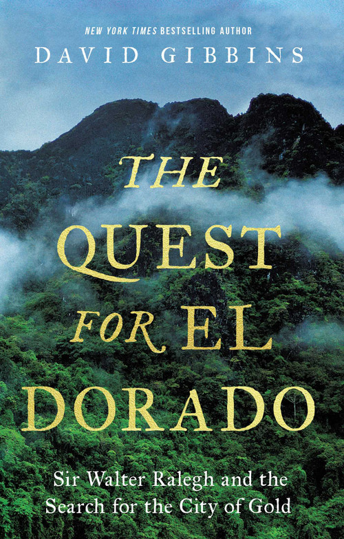 The Quest for El Dorado (Sir Walter Ralegh and the Search for the City of Gold) by David Gibbins, 9798897101863