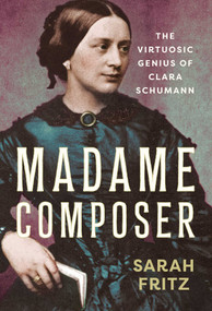 Madame Composer (The Virtuosic Genius of Clara Schumann) by Sarah Fritz, 9798897101887