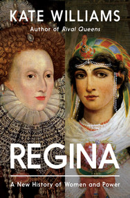 Regina (A New History of Royal Women and Power) by Kate Williams, 9798897102044