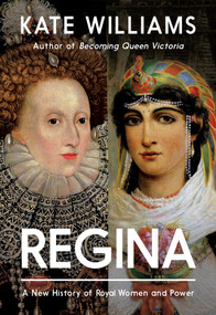 Regina (A New History of Royal Women and Power) by Kate Williams, 9798897102044