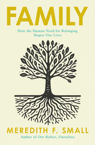 Family (How the Human Need for Belonging Shapes Our Lives) by Meredith F. Small, 9798897102068