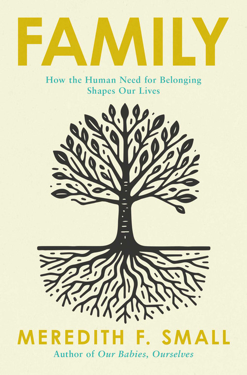 Family (How the Human Need for Belonging Shapes Our Lives) by Meredith F. Small, 9798897102068