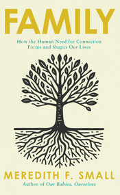 Family (How the Human Need for Connection Forms and Shapes Our Lives) by Meredith F. Small, 9798897102068