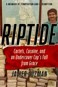 Riptide (Cartles, Cocaine, and an Undercover Cop's Fall from Grace: A Memoir of Temptation and Redemption) by Javier Guzman, 9798897102082