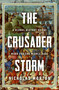 The Crusader Storm (A Global History of the Wars for the Middle East) by Nicholas Morton, 9798897102228