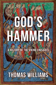 God's Hammer (A History of the Viking Crusades) by Thomas Williams, 9798897102280