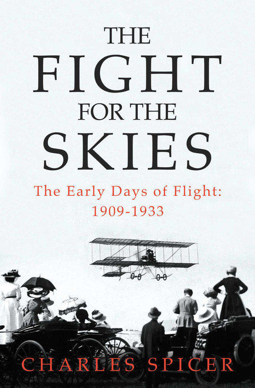 The Fight for the Skies (The Early Days of Flight: 1909-1933) by Charles Spicer, 9798897102303
