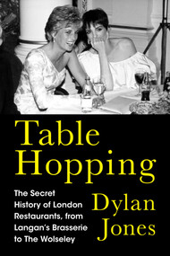 Table Hopping (The Secret History of London Restaurants, from Langan's Brasserie to The Wolseley) by Dylan Jones, 9798897102327