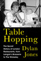 Table Hopping (The Secret History of London Restaurants, from Langan's Brasserie to The Wolseley) by Dylan Jones, 9798897102327