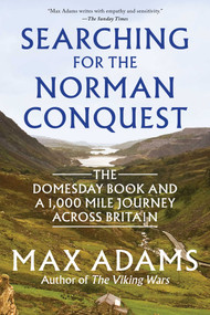 Searching for the Norman Conquest (The Domesday Book and a 1,000-Mile Journey Across Britain) by Max Adams, 9798897102365