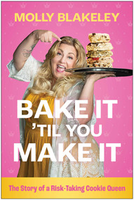 Bake It Til You Make It (The Story of a Risk-Taking Cookie Queen) by Molly Blakeley, 9798902680086
