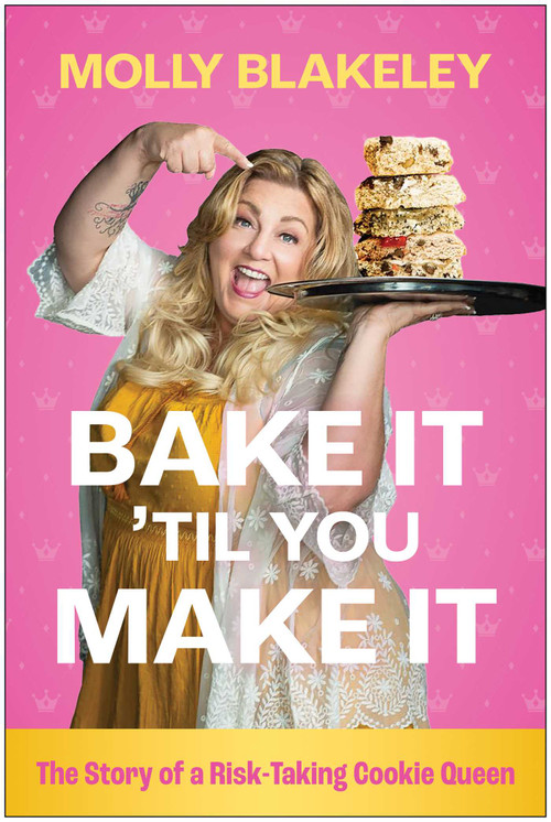 Bake It Til You Make It (The Story of a Risk-Taking Cookie Queen) by Molly Blakeley, 9798902680086