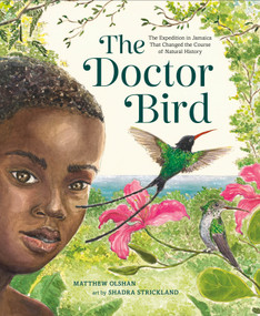 The Doctor Bird (The Expedition in Jamaica That Changed the Course of Natural History) by Matthew Olshan, Shadra Strickland, 9780374303815