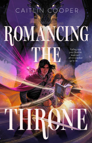 Romancing the Throne by Caitlin Cooper, 9781250412058