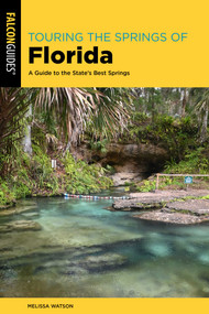 Touring the Springs of Florida (A Guide to the State's Best Springs) by Melissa Watson, 9781493089598