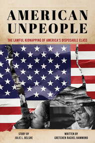 American Unpeople (The Lawful Kidnapping of America's Disposable Class) by Julie L. Belshe, Gretchen Rachel Hammond, 9781493094394