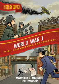 History Comics: World War I (Spies, Codebreakers, and Saboteurs) by Matthew Manning, Tait Howard, 9781250784551