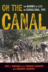 On the Canal (The Marines of L-3-5 on Guadalcanal, 1942) by Ore J. Marion, Thomas Cuddihy, Edward Cuddihy, 9781493096855