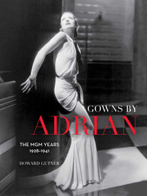 Gowns by Adrian (The MGM Years 1928-1941) by Howard Gutner, 9781493096947