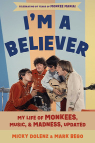 I'm a Believer (My Life of Monkees, Music, and Madness) by Micky Dolenz, Mark Bego, 9781493097012