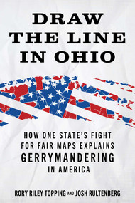 Draw the Line in Ohio (How One State's Fight for Fair Maps Explains Gerrymandering in America) by Rory Riley Topping, Josh Rultenberg, 9781493098033