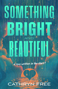 Something Bright and Beautiful by Cathryn Free, 9781250436528