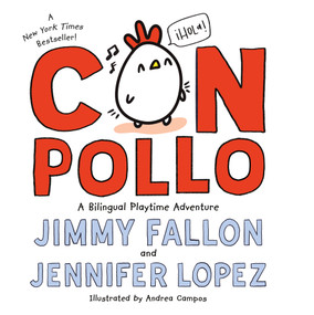 Con Pollo (A Bilingual Playtime Adventure) by Jimmy Fallon, Jennifer Lopez, Andrea Campos, 9781250465313