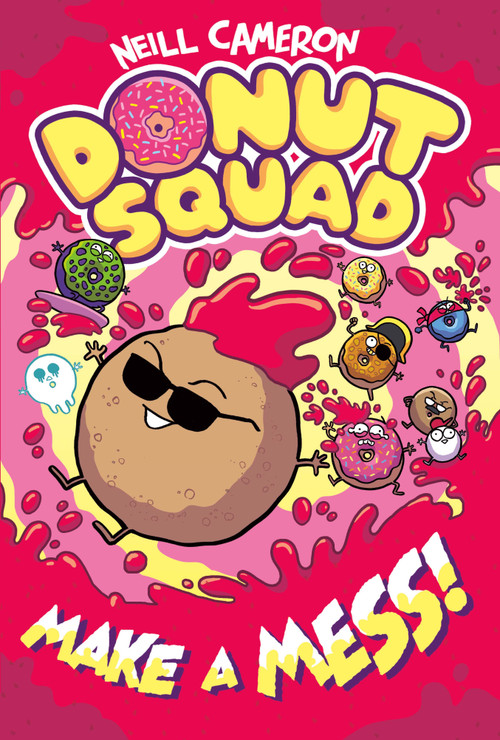 Donut Squad: Make a Mess! by Neill Cameron, 9781250448026