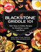 Blackstone Griddle 101: The Official Cookbook (100+ Easy-to-Follow Recipes for Breakfast, Lunch, and Dinner) by Nathan Lippy, CJ Frazier, Todd Toven, Matthew Hussey, Desirée Ruberti, 9781507226513
