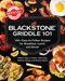 Blackstone Griddle 101: The Official Cookbook (100+ Easy-to-Follow Recipes for Breakfast, Lunch, and Dinner) by Nathan Lippy, CJ Frazier, Todd Toven, Matthew Hussey, Desirée Ruberti, 9781507226513