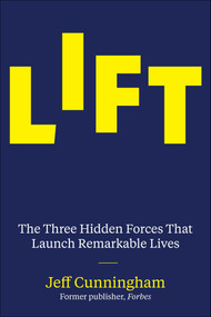 Lift (The Three Hidden Forces That Launch Remarkable Lives) by Jeff Cunningham, 9781510786738
