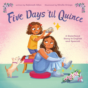 Five Days 'til Quince (A Sisterhood Story in English and Spanish) by Nafeesah Allen, Mirelle Ortega, 9780374391805