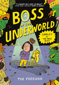 Boss of the Underworld: Shirley vs. the Huge Beast by Tor Freeman, Tor Freeman, 9781250430441