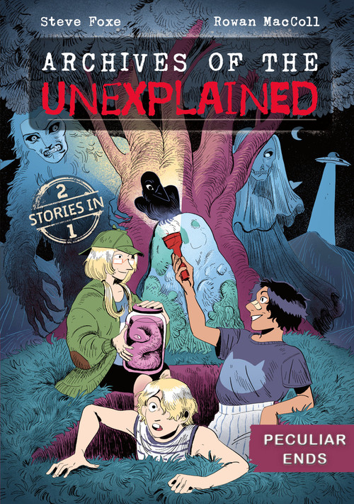 Archives of the Unexplained: Peculiar Ends by Steve Foxe, Rowan MacColl, 9781250850294