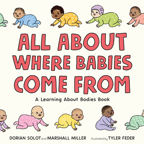 All About Where Babies Come From (A Learning About Bodies Book) by Dorian Solot, Marshall Miller, Tyler Feder, 9781250852595